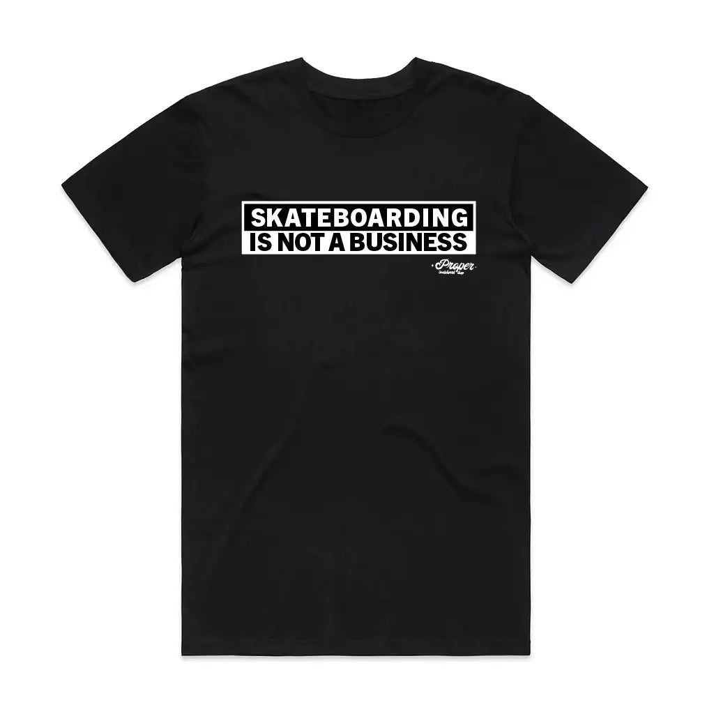 Proper Skateboarding Is Not A Business T-Shirt